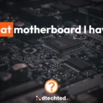 How to know what motherboard you have?